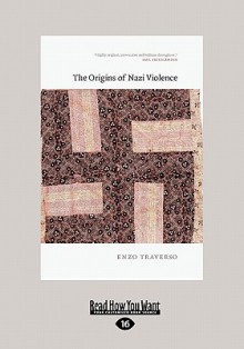 The Origins of Nazi Violence - Enzo Traverso