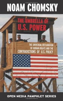 The Umbrella of US Power: The Universal Declaration of Human Rights & the Contradictions of US Policy - Noam Chomsky, Greg Ruggiero