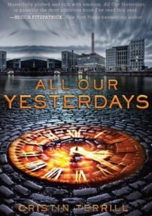 All Our Yesterdays - Cristin Terrill