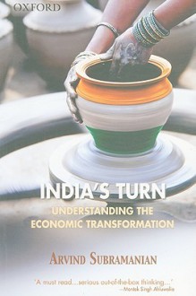 India's Turn: Understanding the Economic Transformation - Arvind Subramanian