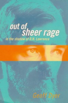 Out of Sheer Rage: In the Shadow of D.H. Lawrence - Geoff Dyer