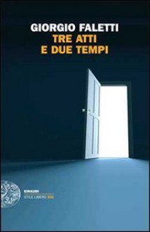 Tre atti e due tempi - Giorgio Faletti