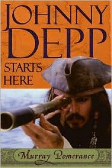 Johnny Depp Starts Here - Murray Pomerance