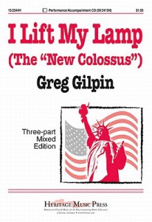 I Lift My Lamp: The "New Colossus" - Emma Lazarus, Greg Gilpin