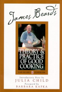 James Beard's Theory and Practice of Good Cooking - James Beard