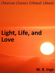 Light, Life, and Love - Enhanced Version - John Tauler, Henry Suso, Johannes Eckhart, William Ralph Inge