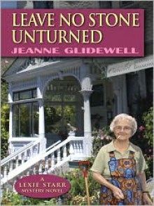 Leave No Stone Unturned: A Lexie Starr Mystery Novel - Jeanne Glidewell