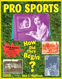 Pro Sports: How Did They Begin? - Don L. Wulffson