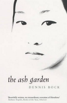 The Ash Garden - Dennis Bock