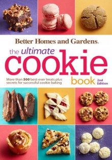 Better Homes and Gardens the Ultimate Cookie Book, Second Edition - Better Homes and Gardens