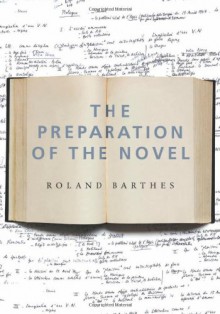 The Preparation of the Novel: Lecture Course and Seminars at the College de France (1978-1979 and 1979-1980) - Roland Barthes, Kate Briggs