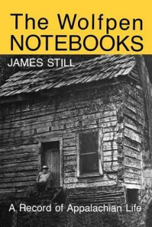 The Wolfpen Notebooks: A Record of Appalachian Life - James Still