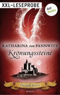 Das helle Kind - Krönungssteine - XXL-Leseprobe: Roman (German Edition) - von Pannwitz, Katharina, Thomas Thiemeyer, Max Bartholl