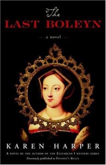 The Last Boleyn: A Novel: 1 - Karen Harper