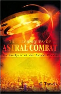 The Techniques of Astral Combat: An Analysis of the Astral Planes - G. Travels