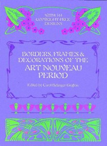 Borders, Frames and Decorations of the Art Nouveau Period - Carol Belanger Grafton