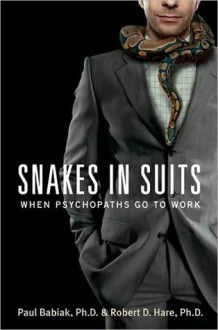 Snakes in Suits: When Psychopaths Go to Work - Paul Babiak, Robert D. Hare