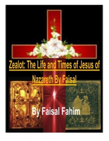 Zealot: The Life and Times of Jesus of Nazareth By Faisal - Faisal Fahim