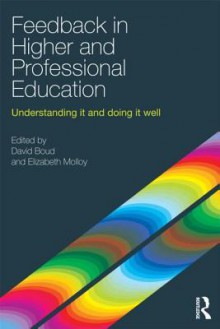 Feedback in Higher and Professional Education: Understanding it and doing it well - David Boud, Elizabeth Molloy