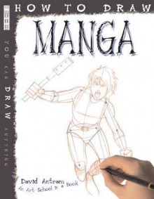 How to Draw Manga. David Antram - Antram, David Antram