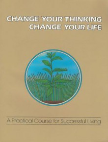 Change Your Thinking, Change Your Life: A Practical Course in Successful Living (Change Your Thinking, Change Your Life) Vol. 2 - Ernest Holmes