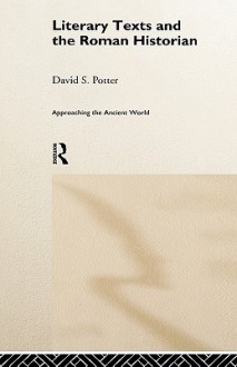 Literary Texts and the Roman Historian - David Stone Potter