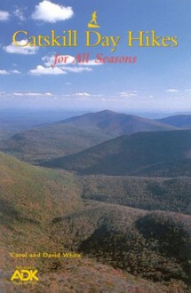 Catskill Day Hikes for All Seasons - Carol White, David White