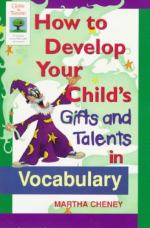 How to Develop Your Child's Gifts and Talents Invocabulary - Martha Cheney