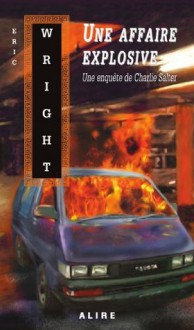 Une affaire explosive: Charlie Salter -6 (French Edition) - Eric Wright