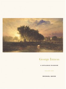 George Inness: A Catalogue Raisonne - Michael Quick