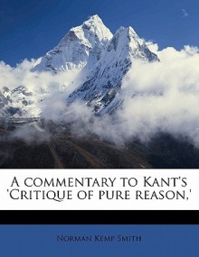 A Commentary to Kant's Critique of Pure Reason - Norman Kemp Smith