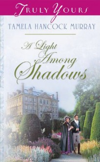 A Light Among Shadows (Truly Yours Digital Editions) - Tamela Hancock Murray