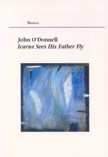 Icarus Sees His Father Fly - John M. O'Donnell