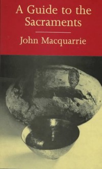 A Guide to the Sacraments - John MacQuarrie