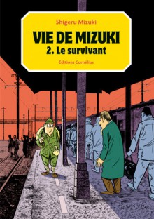 Vie de Mizuki 2: Le Survivant - Shigeru Mizuki