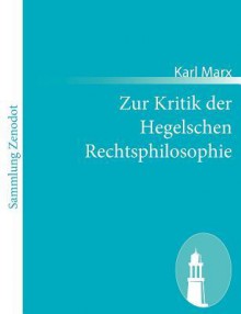 Zur Kritik Der Hegelschen Rechtsphilosophie - Karl Marx