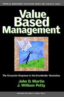 Value Based Management: The Corporate Response to the Shareholder Revolution - John D. Martin, J. William Petty II