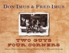 Two Guys Four Corners:: Great Photographs, Great Times, and a Million Laughs - Don Imus, Fred Imus