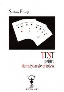 Test pentru domnișoarele prințese - Şerban Foarţă