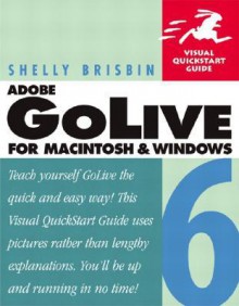 Adobe (R) GoLive (R) 6 for Macintosh and Windows: Visual QuickStart Guide - Shelly Brisbin