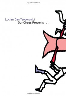 Our Circus Presents - Lucian Dan Teodorovici, Alistair Ian Blyth