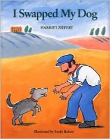 I Swapped My Dog - Harriet Ziefert, Emily Bolam