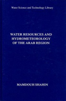 Water Resources And Hydrometeorology Of The Arab Region (Water Science And Technology Library) - Mamdouh Shahin