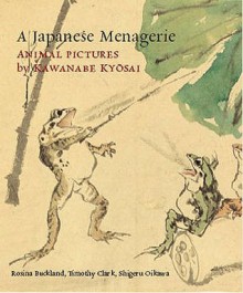 A Japanese Menagerie: Animal Pictures By Kawanabe Kyosai - Rosina Buckland, Timothy Clark