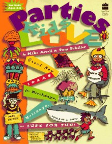 Parties Kids Love: Great New Party Ideas for Birthdays, Holidays, or Just Fun - Mike Artell, Pam Schiller