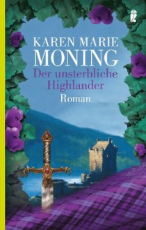 Der unsterbliche Highlander: Roman (Die Highlander-Saga) (German Edition) - Karen Marie Moning