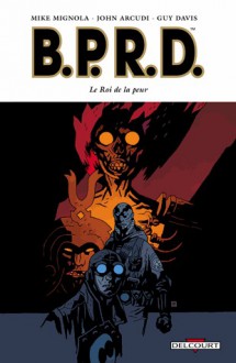 Le roi de la peur (B.P.R.D., #11) - Mike Mignola, John Arcudi, Guy Davis