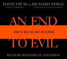 An End to Evil: Strategies for Victory in the War on Terror - David Frum, Richard Perle