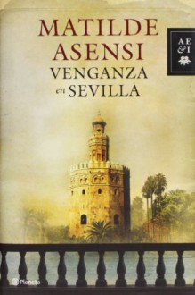 Venganza en Sevilla - Matilde Asensi