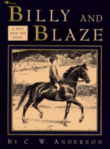 Billy and Blaze: A Boy and His Pony - C.W. Anderson